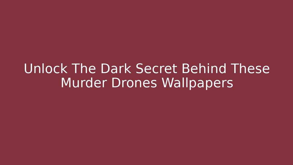 Unlock The Dark Secret Behind These Murder Drones Wallpapers