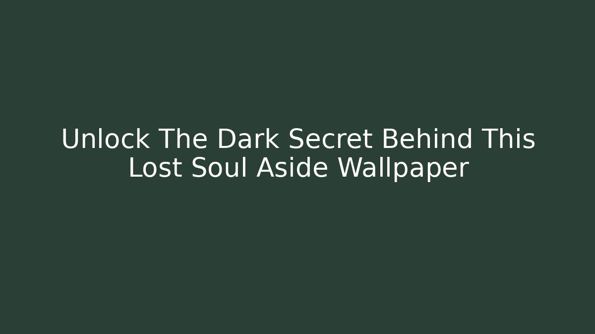 Unlock The Dark Secret Behind This Lost Soul Aside Wallpaper