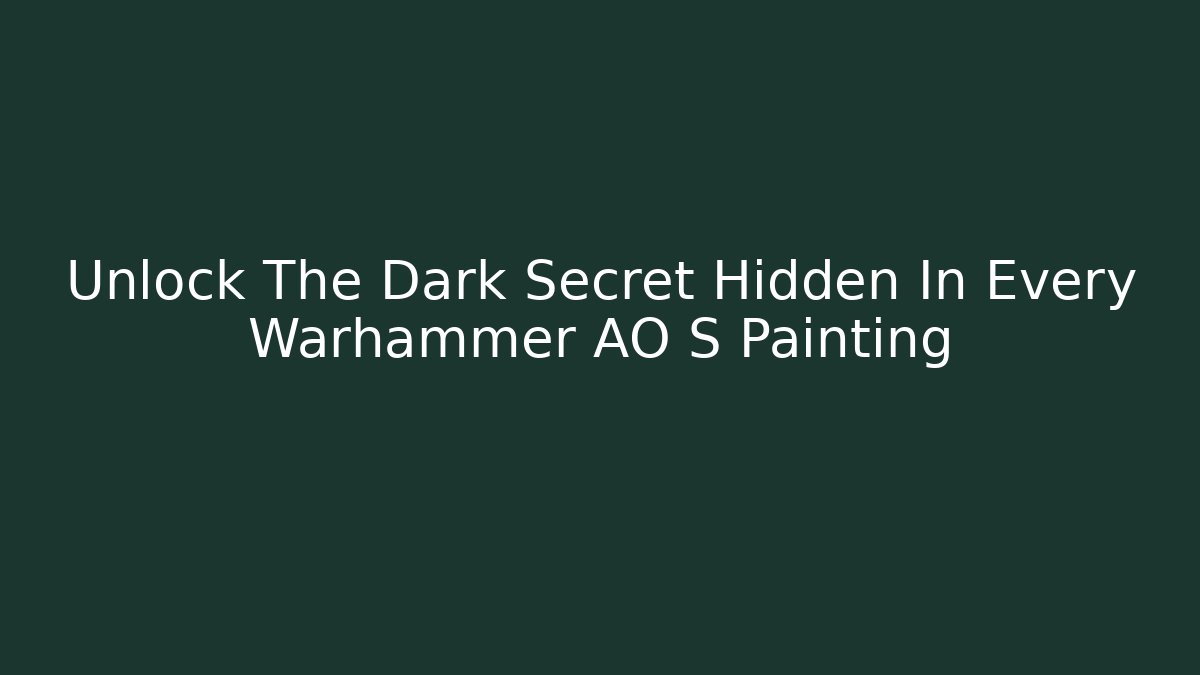 Unlock The Dark Secret Hidden In Every Warhammer AO S Painting