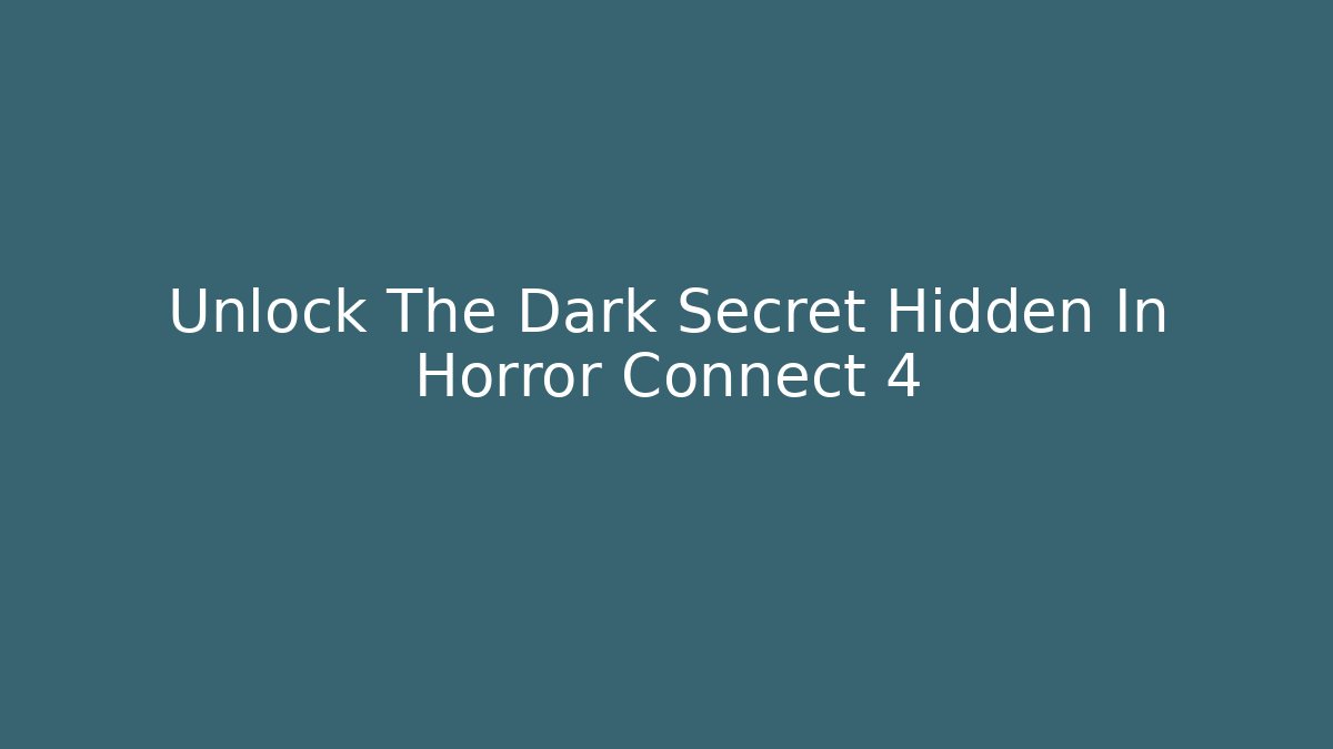 Unlock The Dark Secret Hidden In Horror Connect 4