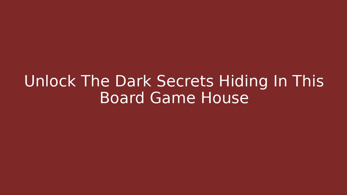 Unlock The Dark Secrets Hiding In This Board Game House