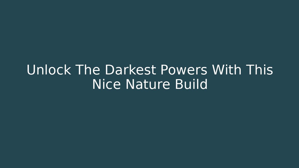 Unlock The Darkest Powers With This Nice Nature Build - Critter Realm