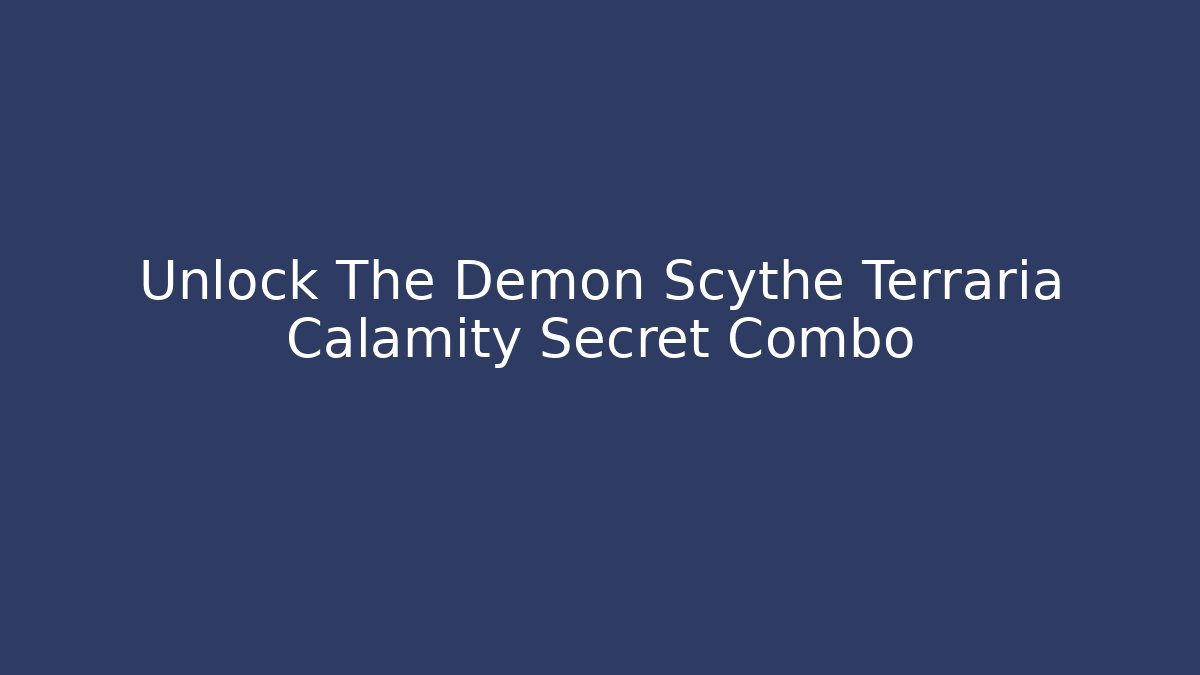 Unlock The Demon Scythe Terraria Calamity Secret Combo
