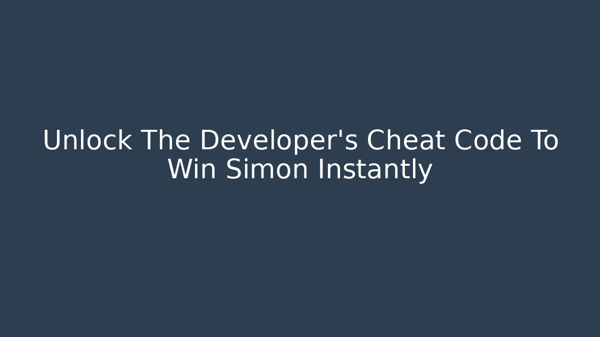Unlock The Developer's Cheat Code To Win Simon Instantly