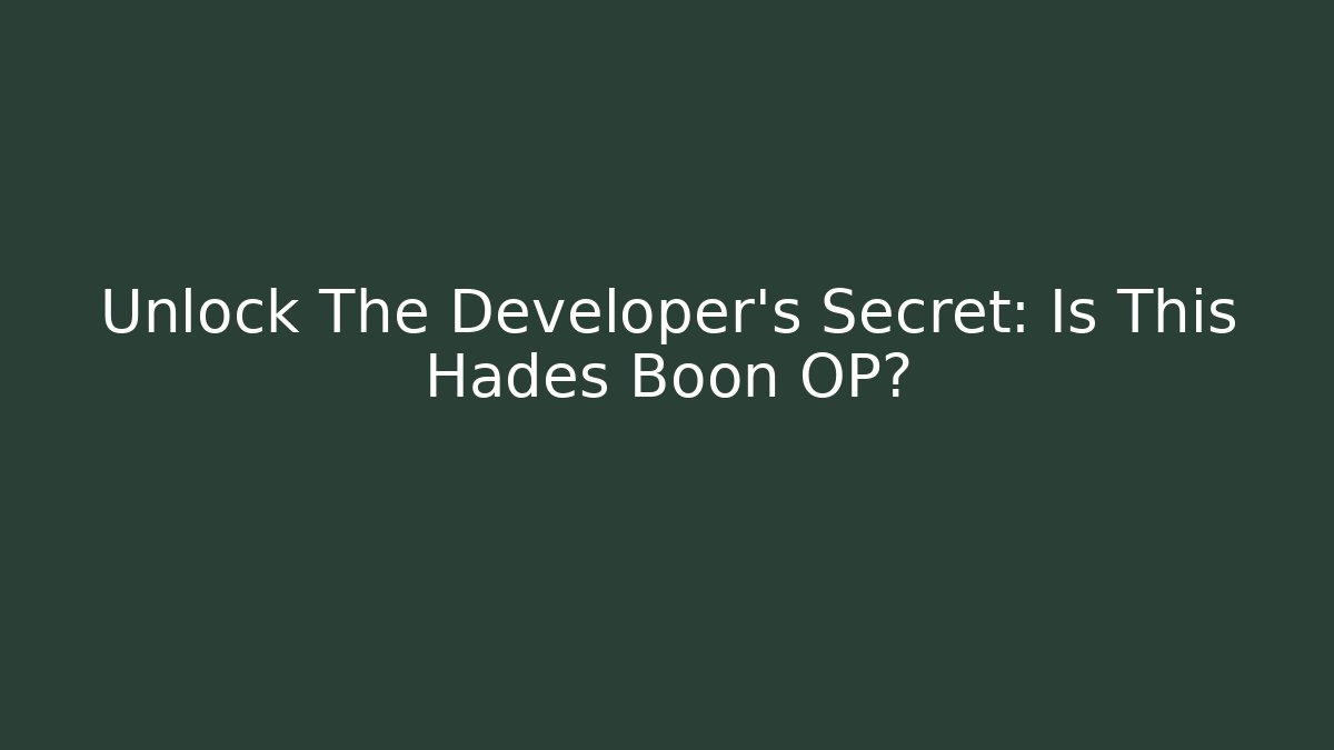 Unlock The Developer's Secret: Is This Hades Boon OP?