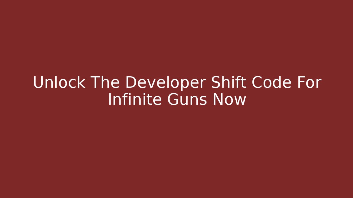 Unlock The Developer Shift Code For Infinite Guns Now - Critter Realm