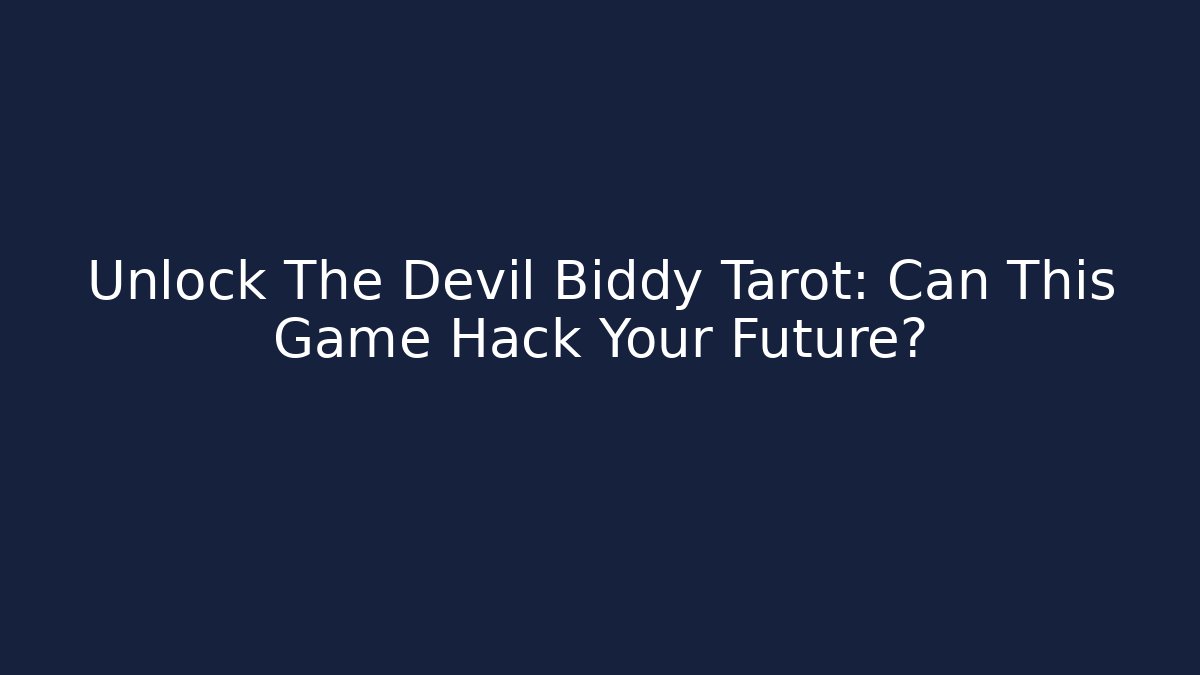 Unlock The Devil Biddy Tarot: Can This Game Hack Your Future?