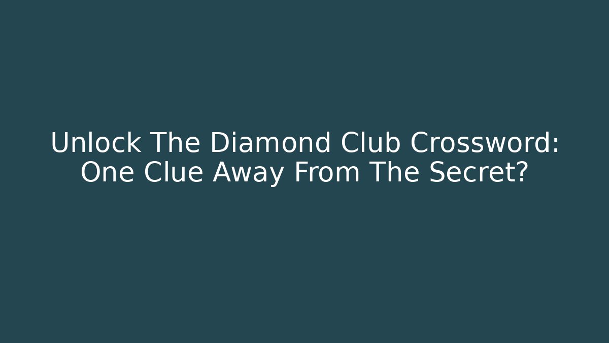 Unlock The Diamond Club Crossword: One Clue Away From The Secret?