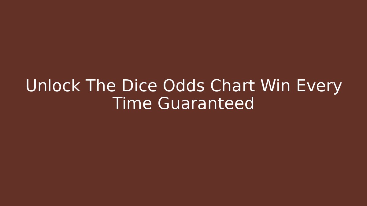 Unlock The Dice Odds Chart Win Every Time Guaranteed