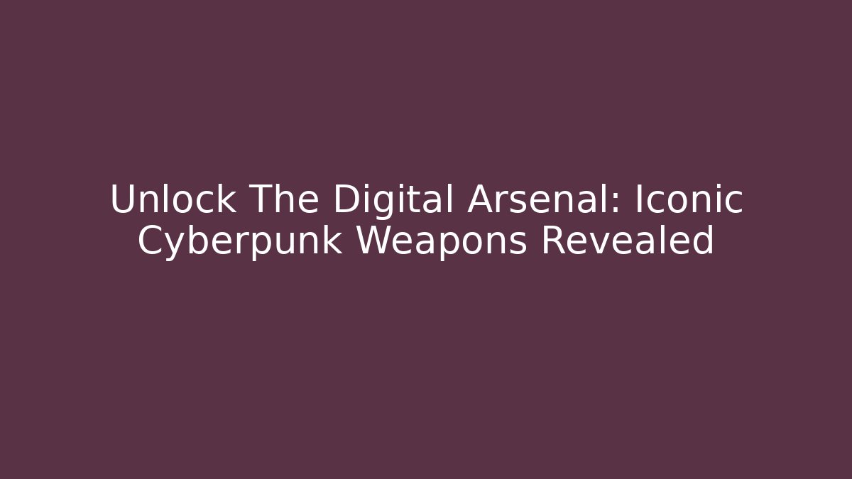 Unlock The Digital Arsenal: Iconic Cyberpunk Weapons Revealed