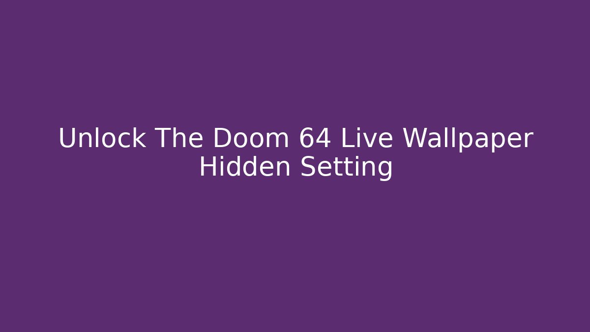 Unlock The Doom 64 Live Wallpaper Hidden Setting - Critter Realm