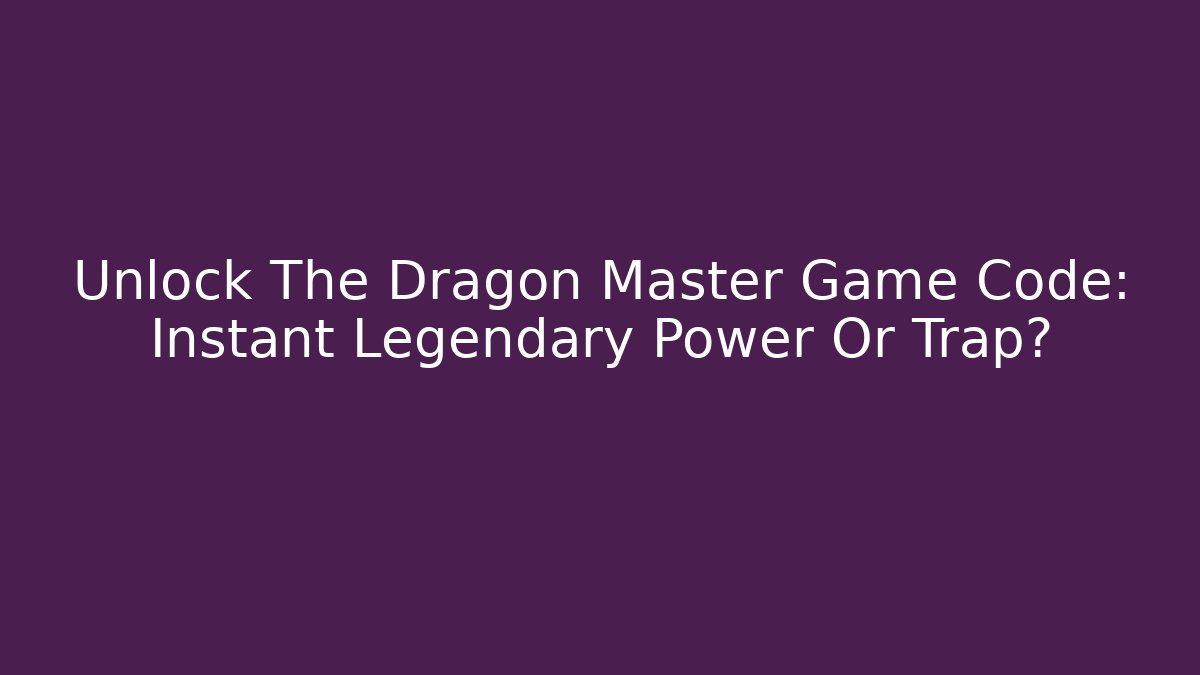Unlock The Dragon Master Game Code: Instant Legendary Power Or Trap? - Critter Realm