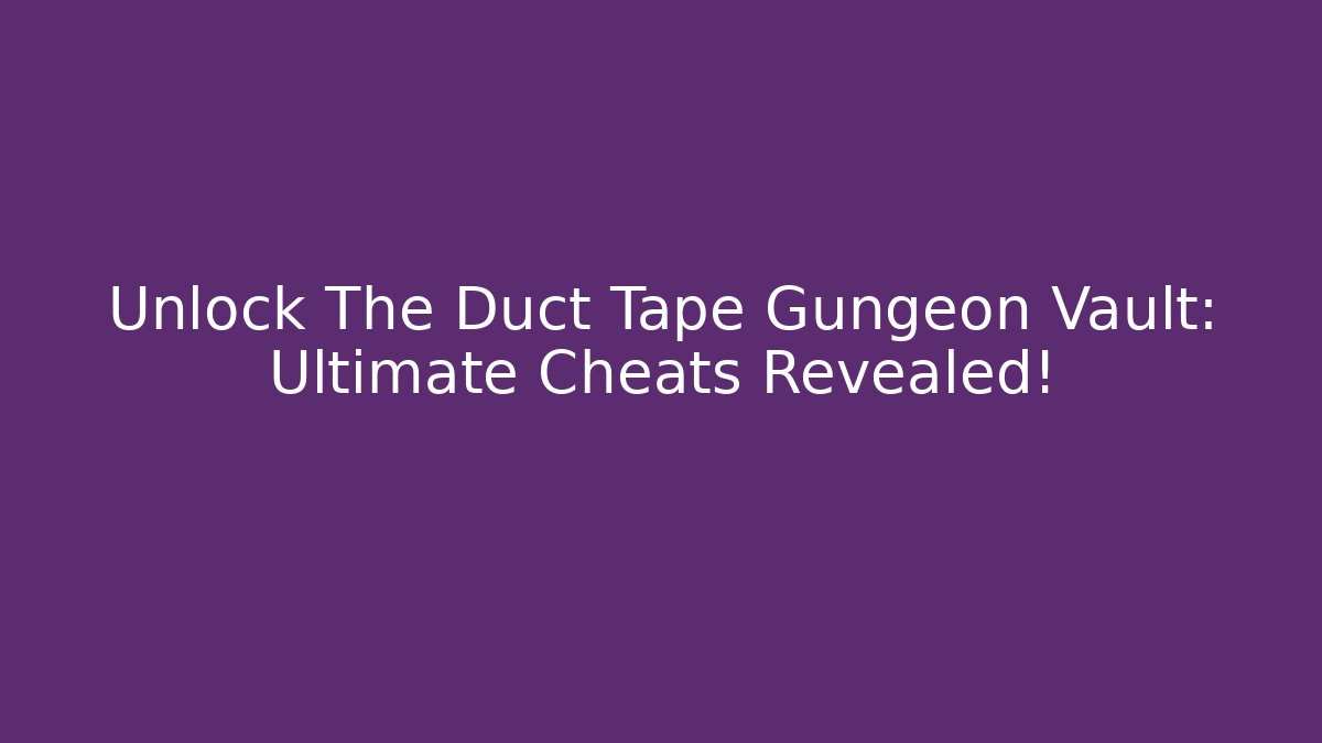 Unlock The Duct Tape Gungeon Vault: Ultimate Cheats Revealed! - Critter Realm