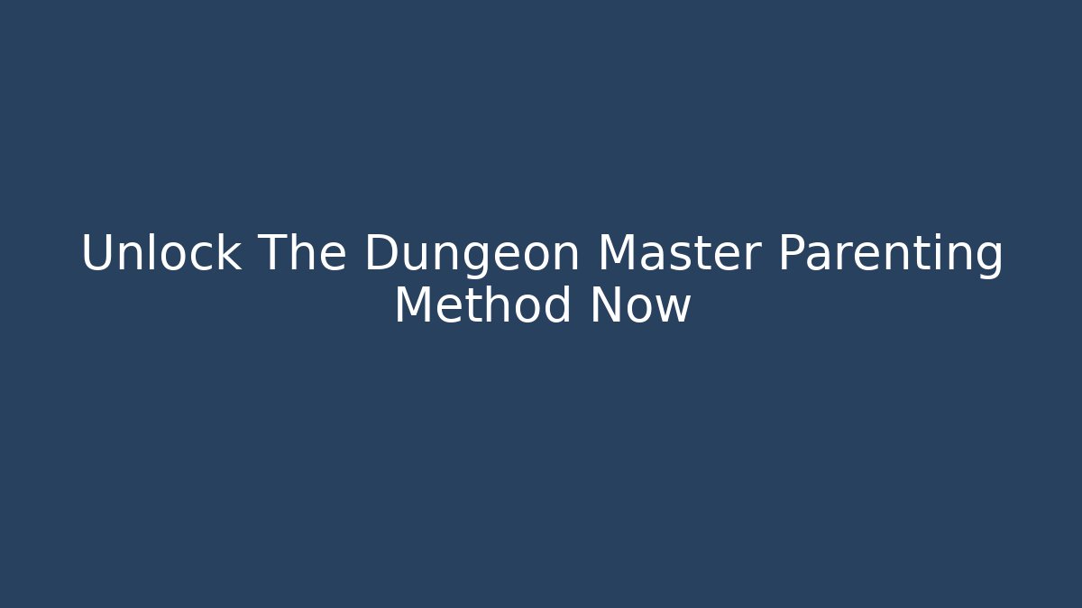 Unlock The Dungeon Master Parenting Method Now - Critter Realm