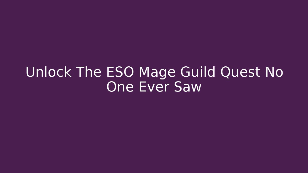 Unlock The ESO Mage Guild Quest No One Ever Saw