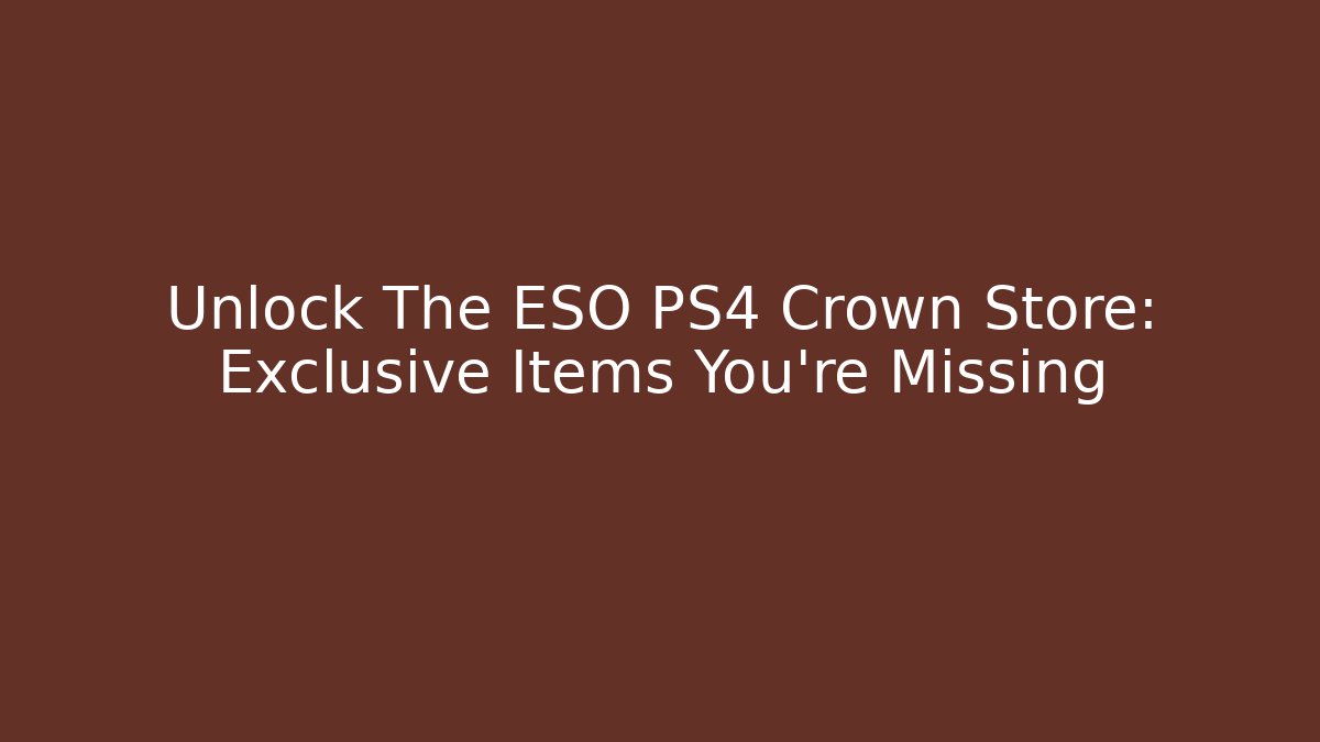 Unlock The ESO PS4 Crown Store: Exclusive Items You’re Missing