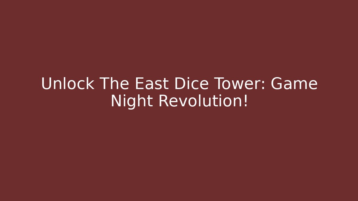 Unlock The East Dice Tower: Game Night Revolution!