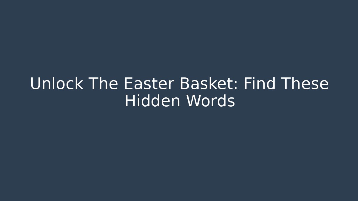 Unlock The Easter Basket: Find These Hidden Words