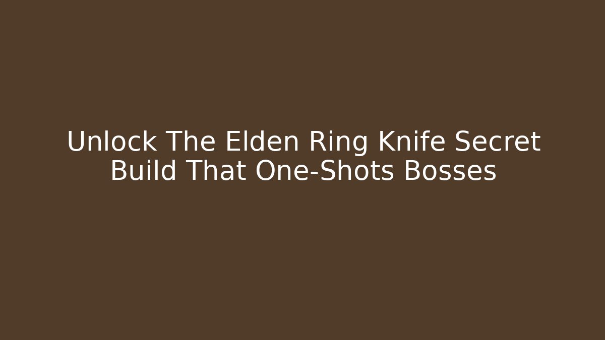 Unlock The Elden Ring Knife Secret Build That One-Shots Bosses