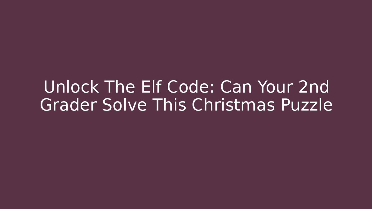 Unlock The Elf Code: Can Your 2nd Grader Solve This Christmas Puzzle