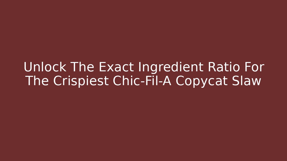 Unlock The Exact Ingredient Ratio For The Crispiest Chic-Fil-A Copycat Slaw