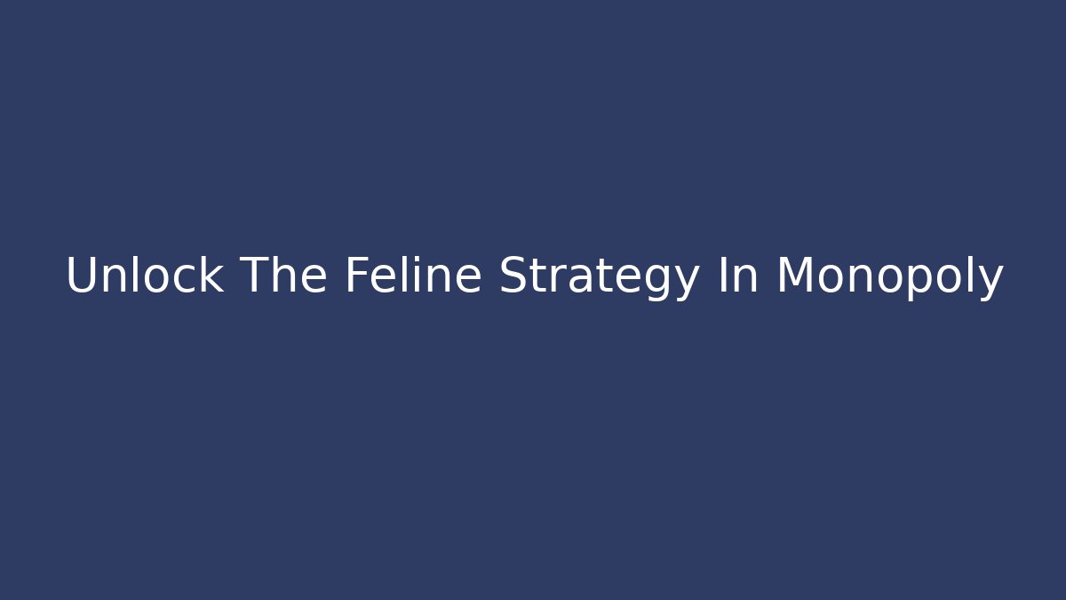 Unlock The Feline Strategy In Monopoly