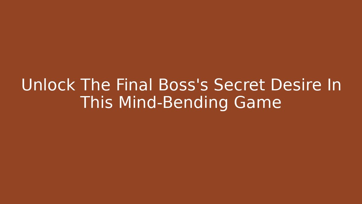 Unlock The Final Boss's Secret Desire In This Mind-Bending Game