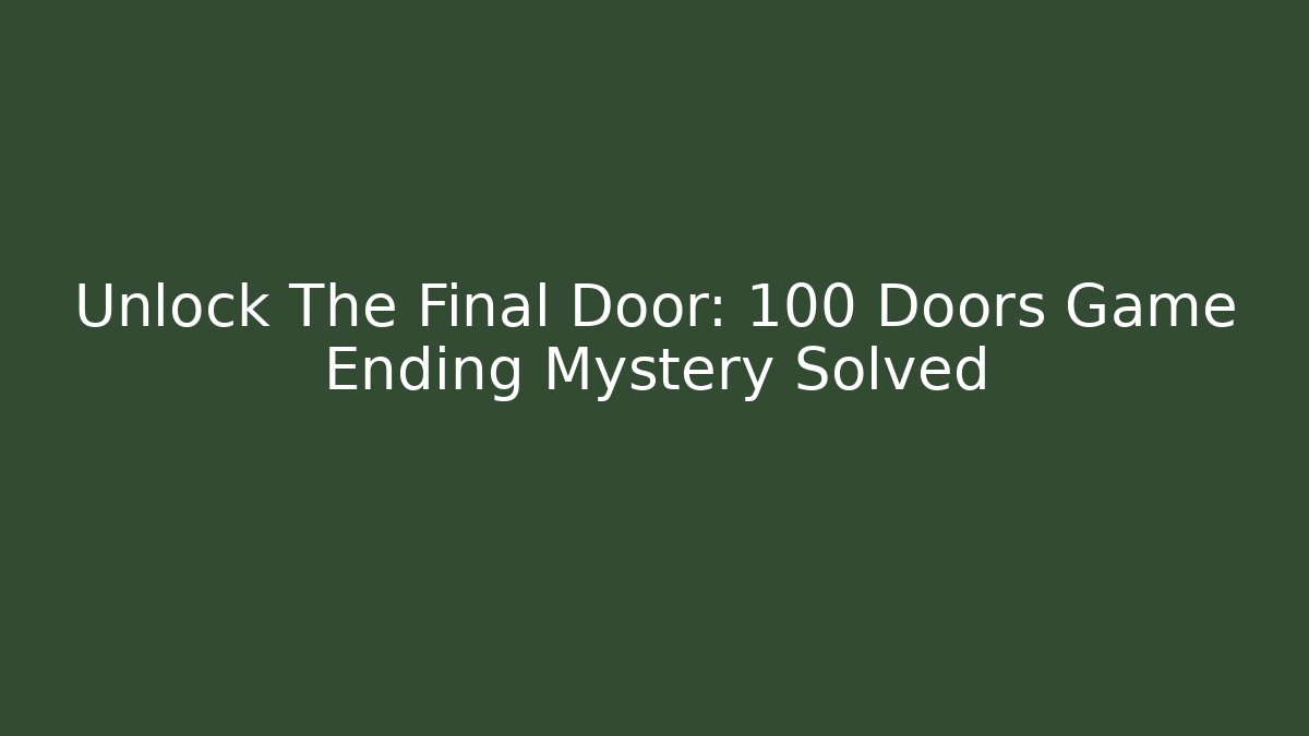 Unlock The Final Door: 100 Doors Game Ending Mystery Solved