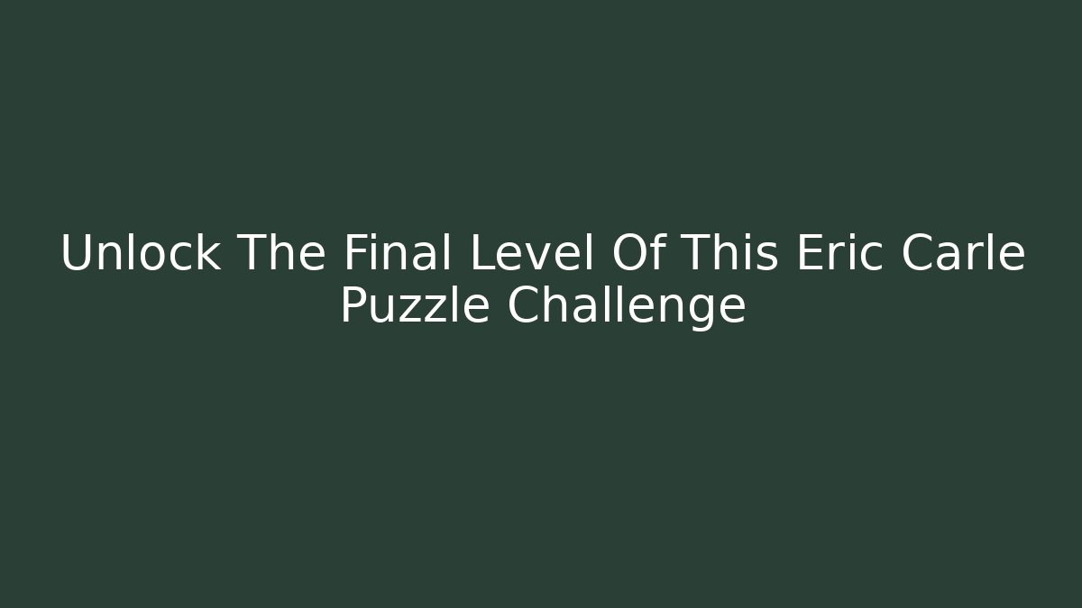 Unlock The Final Level Of This Eric Carle Puzzle Challenge