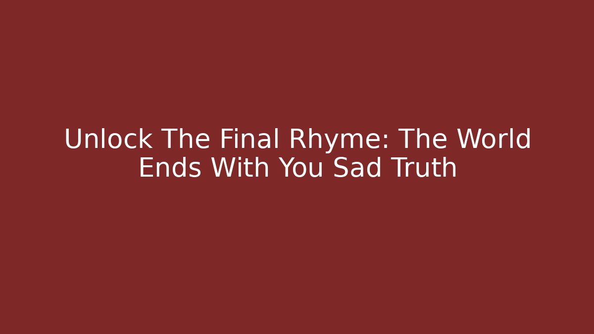 Unlock The Final Rhyme: The World Ends With You Sad Truth