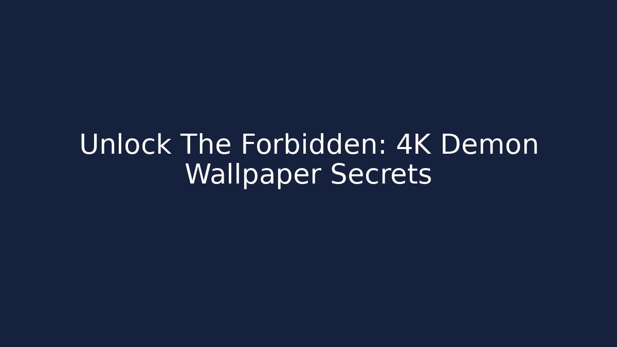 Unlock The Forbidden: 4K Demon Wallpaper Secrets