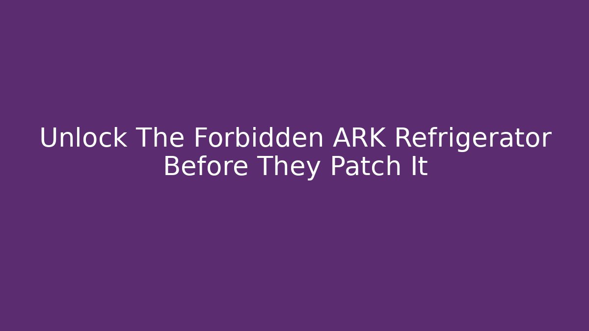 Unlock The Forbidden ARK Refrigerator Before They Patch It - Critter Realm