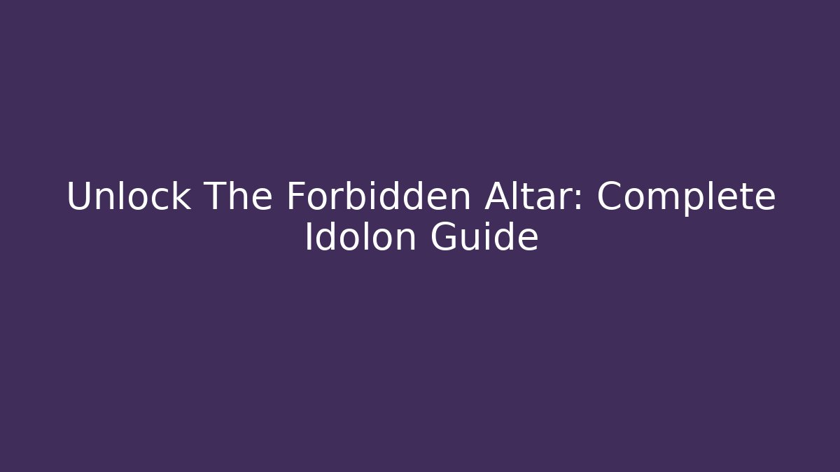 Unlock The Forbidden Altar: Complete Idolon Guide