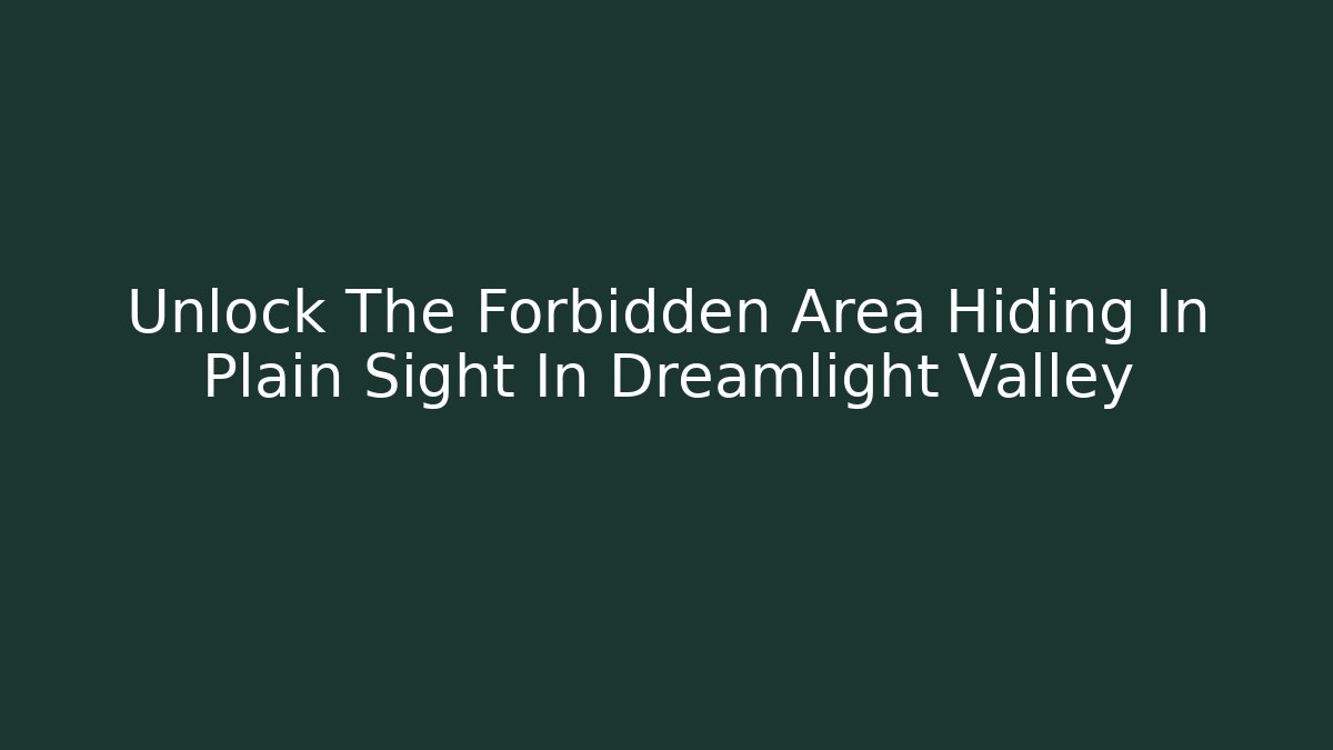 Unlock The Forbidden Area Hiding In Plain Sight In Dreamlight Valley