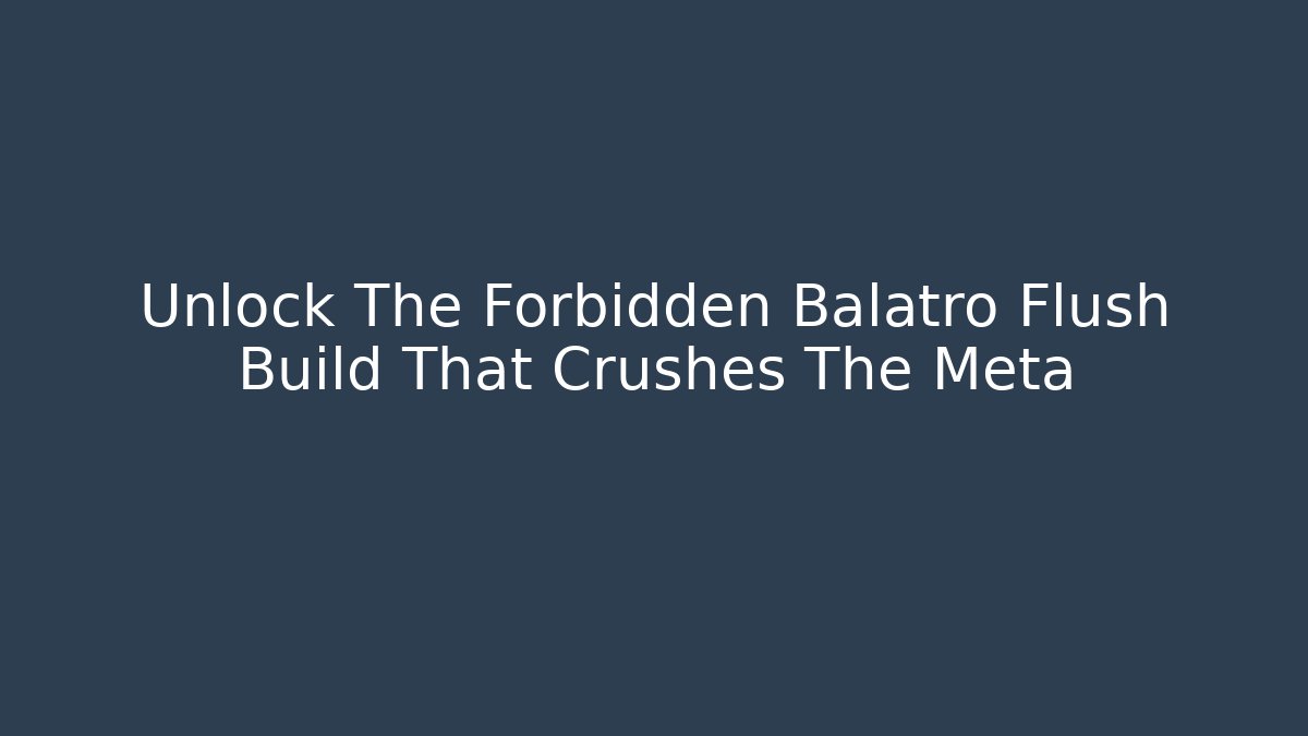 Unlock The Forbidden Balatro Flush Build That Crushes The Meta