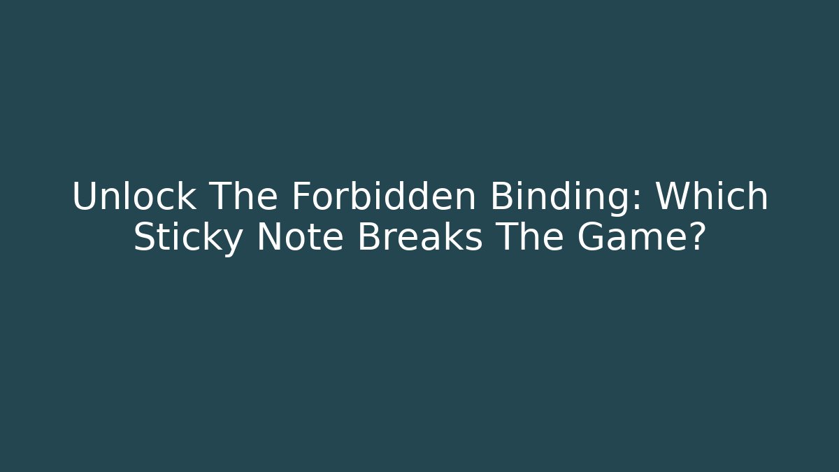 Unlock The Forbidden Binding: Which Sticky Note Breaks The Game?