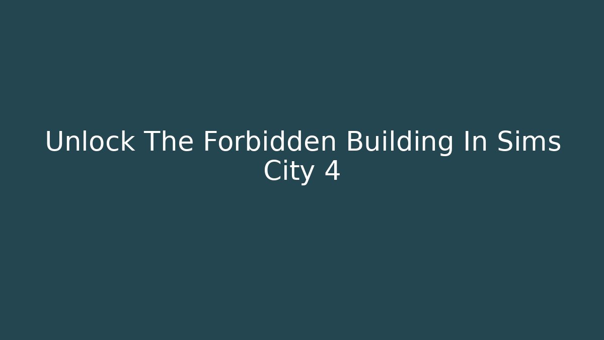 Unlock The Forbidden Building In Sims City 4