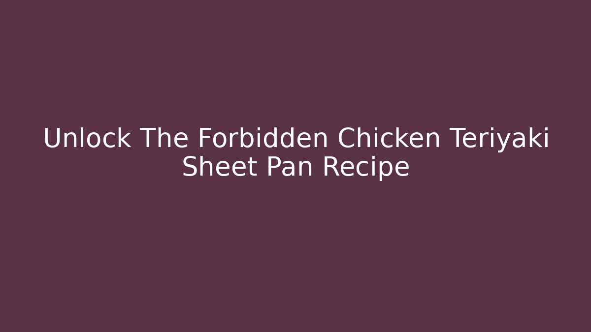 Unlock The Forbidden Chicken Teriyaki Sheet Pan Recipe - Critter Realm