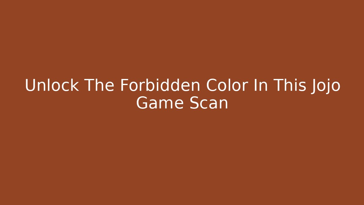 Unlock The Forbidden Color In This Jojo Game Scan
