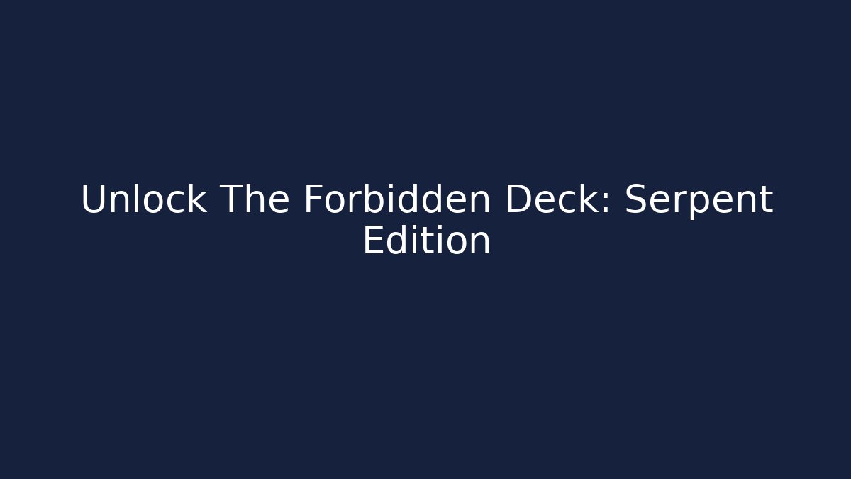 Unlock The Forbidden Deck: Serpent Edition - Critter Realm