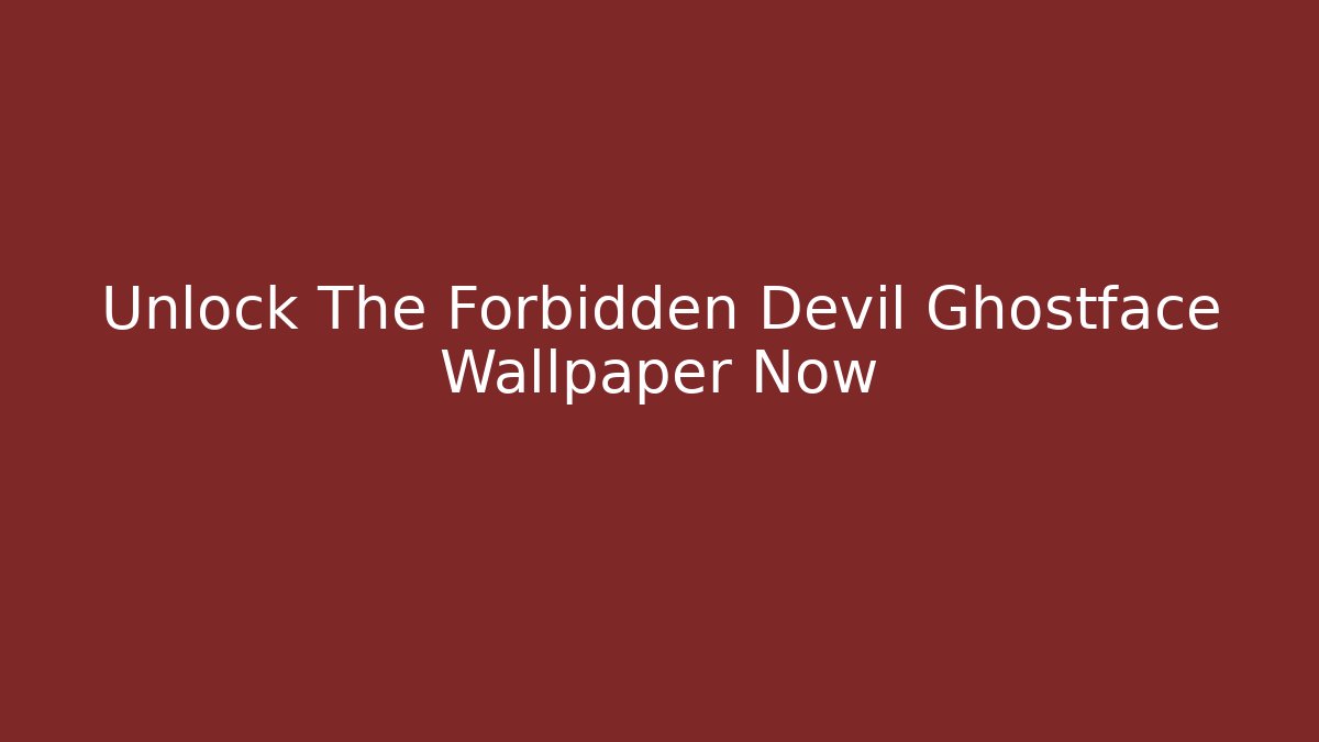 Unlock The Forbidden Devil Ghostface Wallpaper Now