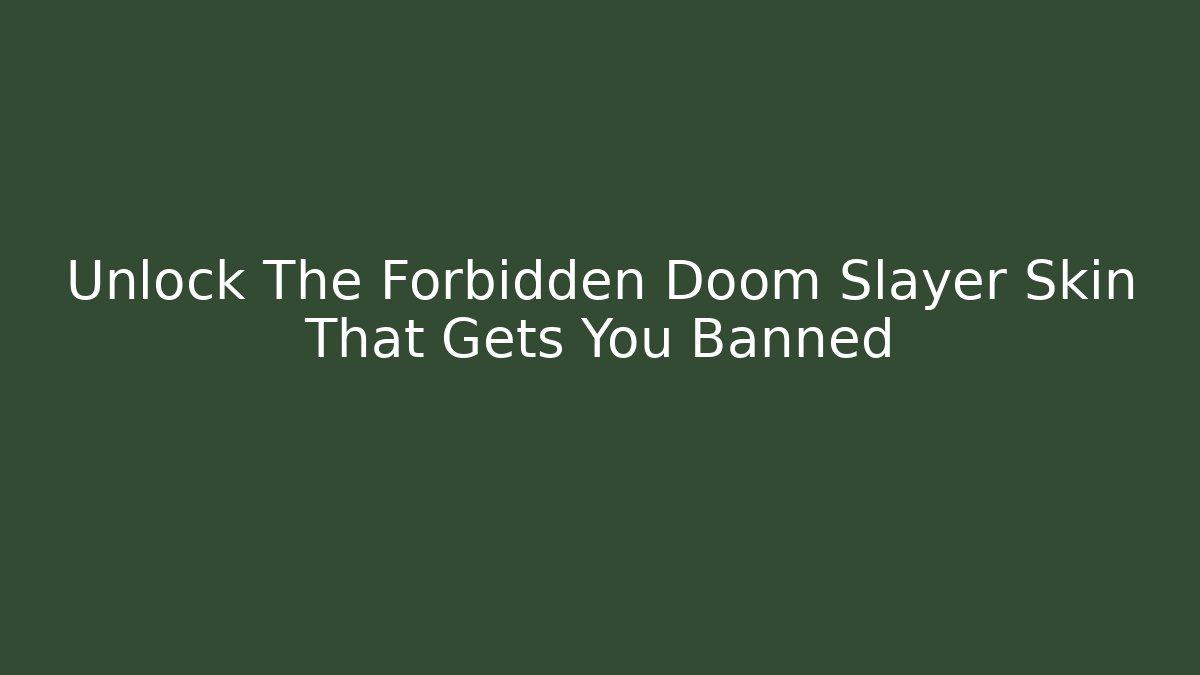 Unlock The Forbidden Doom Slayer Skin That Gets You Banned