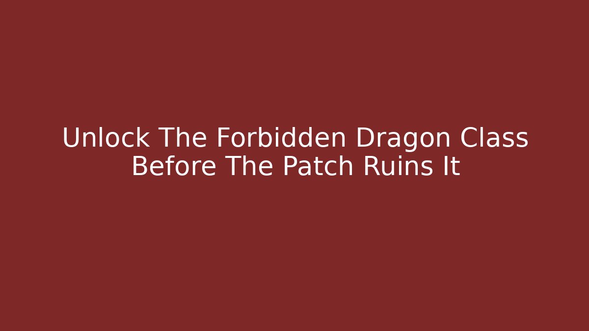 Unlock The Forbidden Dragon Class Before The Patch Ruins It - Critter Realm