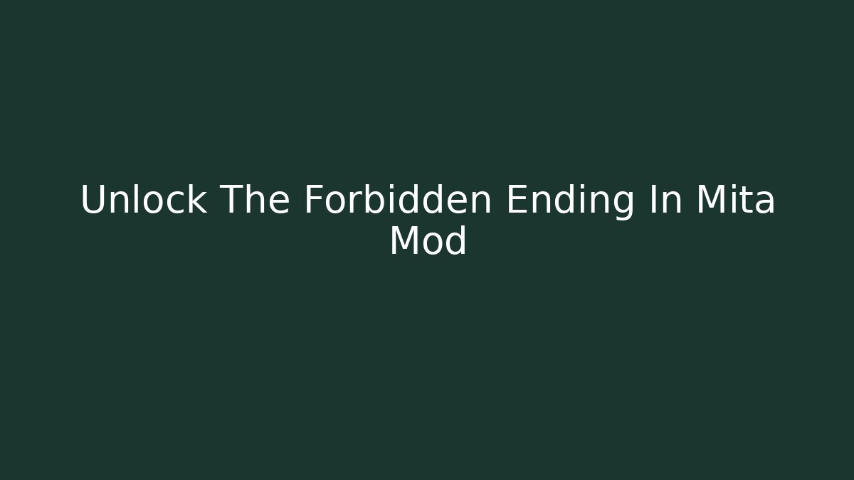 Unlock The Forbidden Ending In Mita Mod