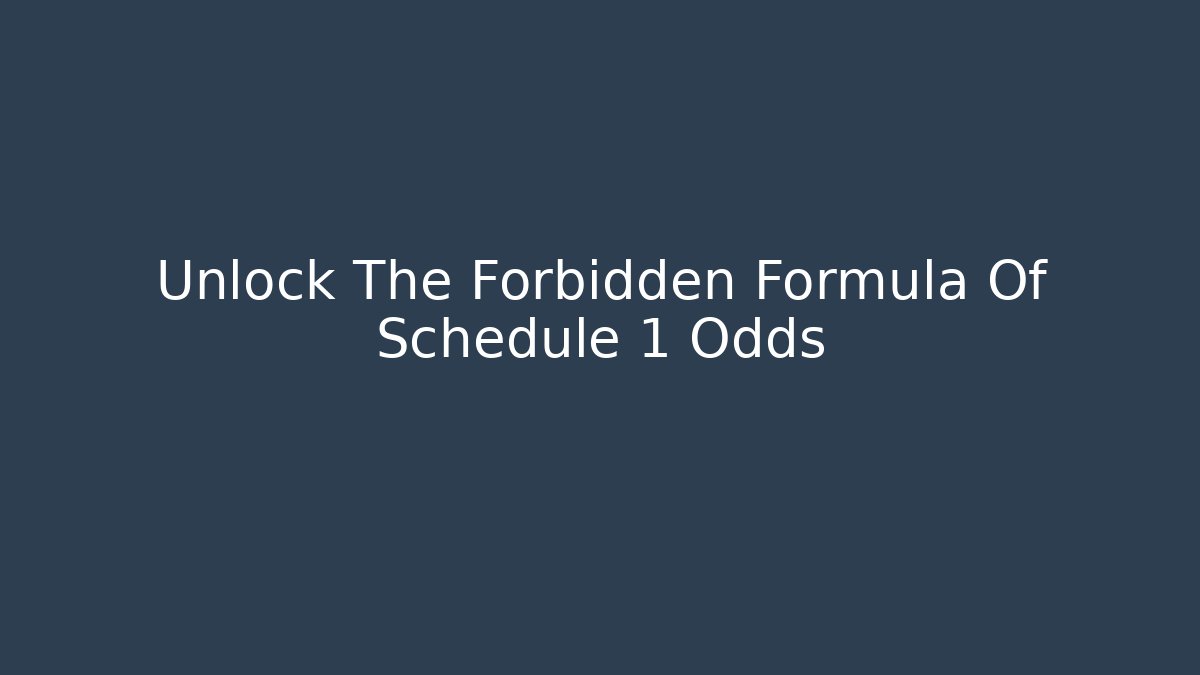 Unlock The Forbidden Formula Of Schedule 1 Odds