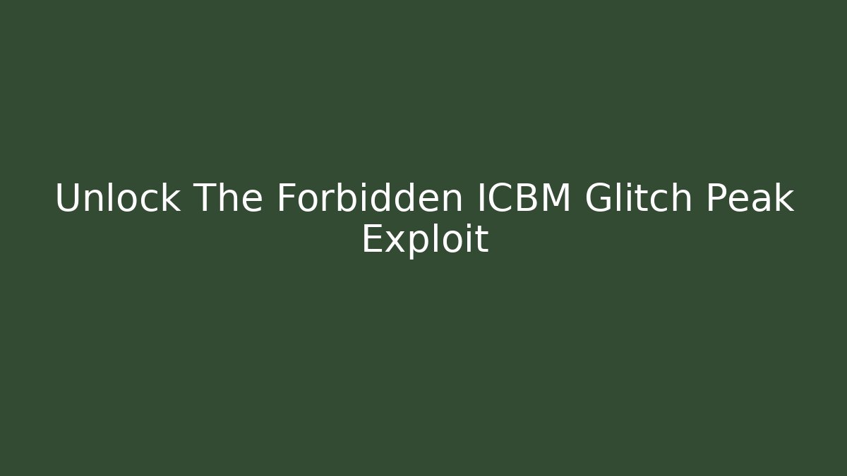 Unlock The Forbidden ICBM Glitch Peak Exploit