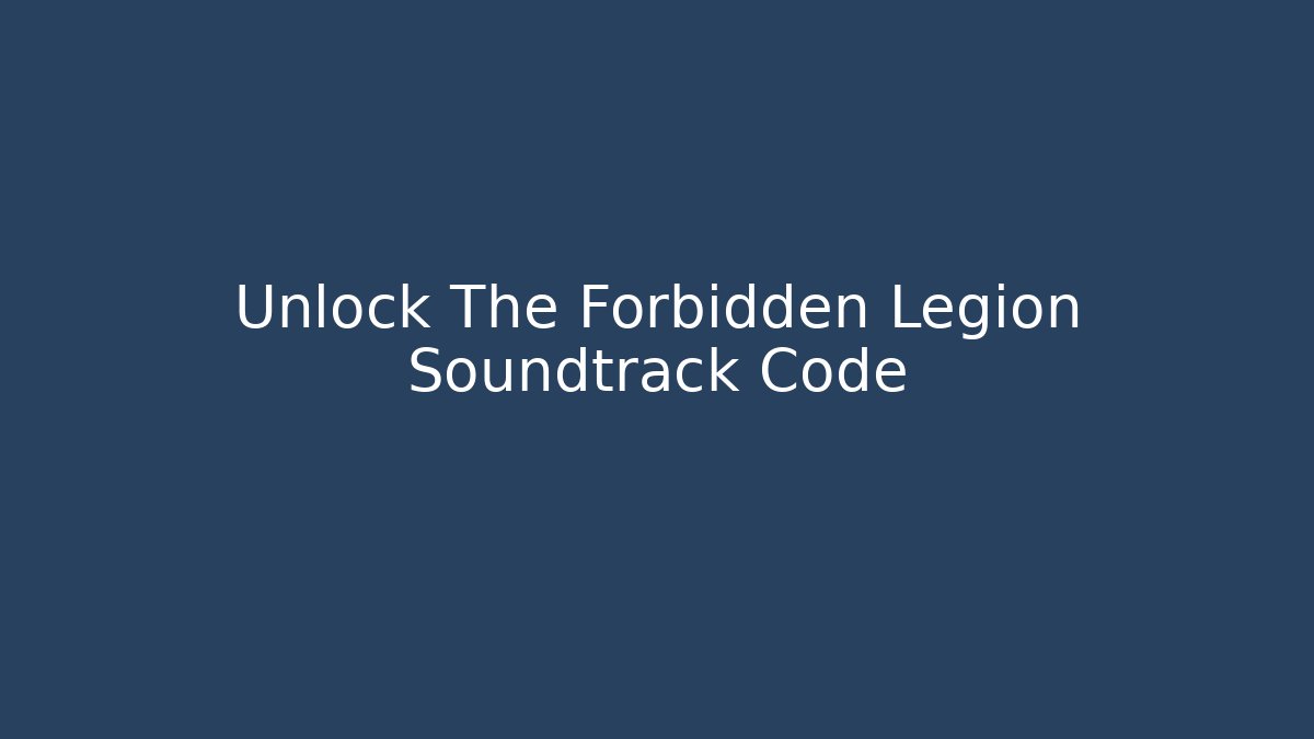 Unlock The Forbidden Legion Soundtrack Code
