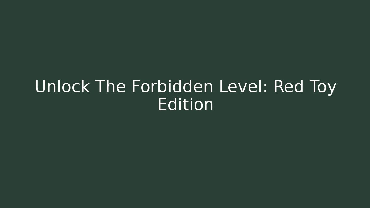 Unlock The Forbidden Level: Red Toy Edition - Critter Realm