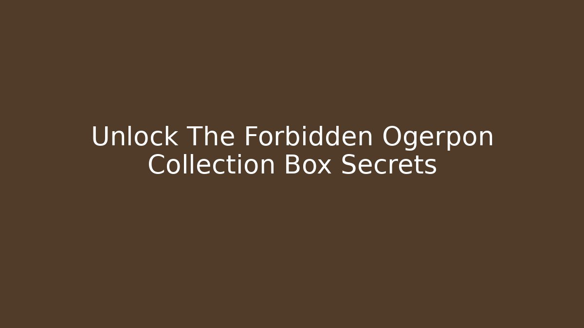 Unlock The Forbidden Ogerpon Collection Box Secrets