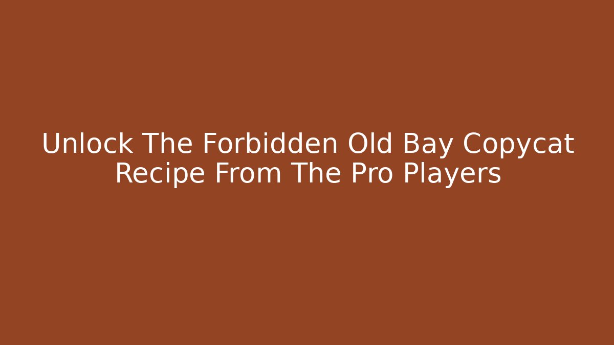 Unlock The Forbidden Old Bay Copycat Recipe From The Pro Players